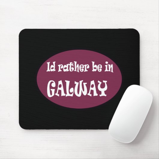 Ich würde eher in GALWAY sein Mousepad (Mit Mouse)