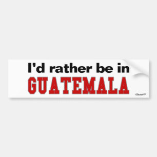 Ich würde eher in Guatemala sein Autoaufkleber