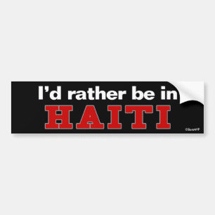 Ich würde eher in Haiti sein Autoaufkleber