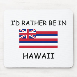 Ich würde eher in Hawaii sein Mousepad