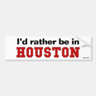 Ich würde eher in Houston sein Autoaufkleber