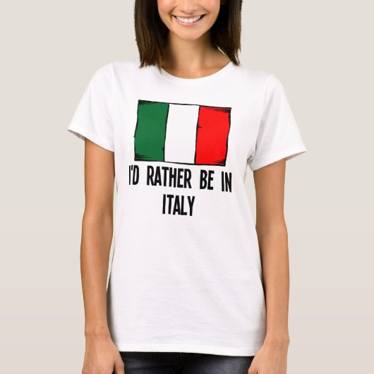 Ich würde eher in Italien sein T-Shirt (Vorderseite)