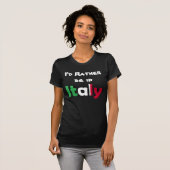 Ich würde eher in Italien sein T-Shirt (Vorne ganz)