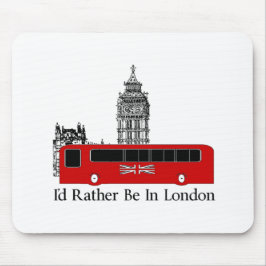 Ich würde eher in London sein Mousepad