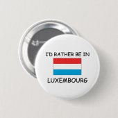 Ich würde eher in Luxemburg sein Button (Vorne & Hinten)