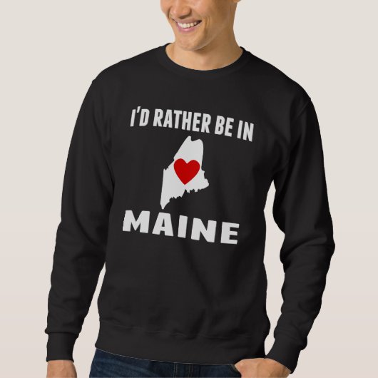 Ich würde eher in Maine sein Sweatshirt (Vorderseite)
