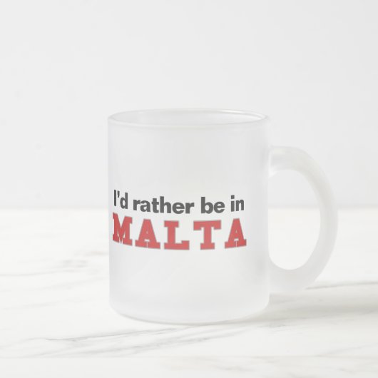 Ich würde eher in Malta sein Mattglastasse (Rechts)