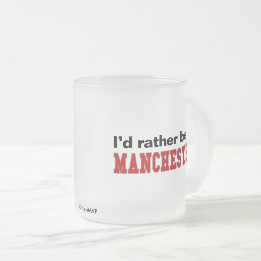 Ich würde eher in Manchester sein Mattglastasse (VorderseiteRechts)