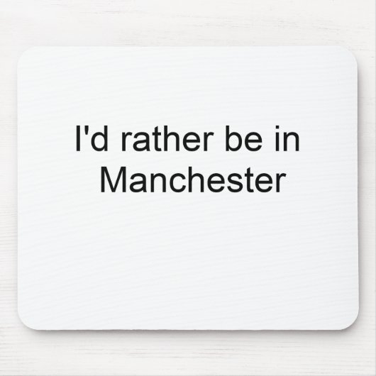 Ich würde eher in Manchester… sein Mousepad (Vorne)