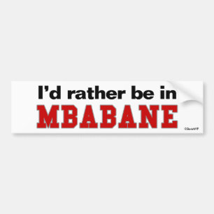 Ich würde eher in Mbabane sein Autoaufkleber