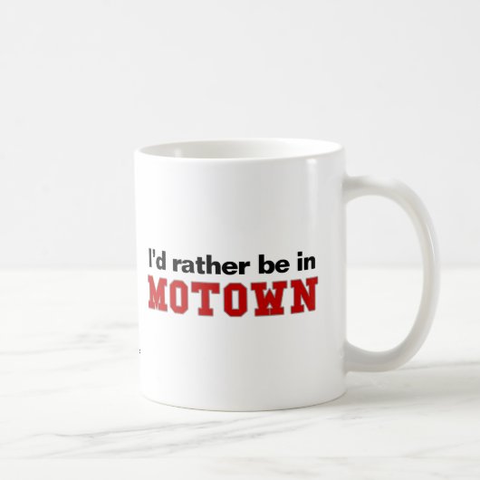 Ich würde eher in Motown sein Kaffeetasse (Rechts)