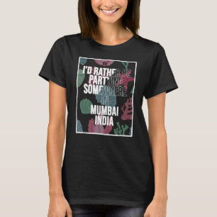 Ich würde eher in Mumbai in Indien mitmachen T-Shirt