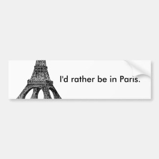 Ich würde eher in Paris-AUTOAUFKLEBER sein Autoaufkleber