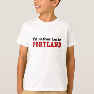 Ich würde eher in Portland sein T-Shirt