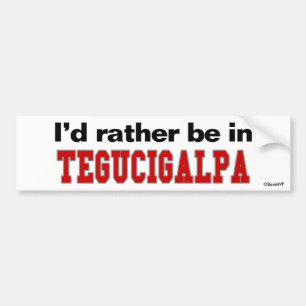 Ich würde eher in Tegucigalpa sein Autoaufkleber