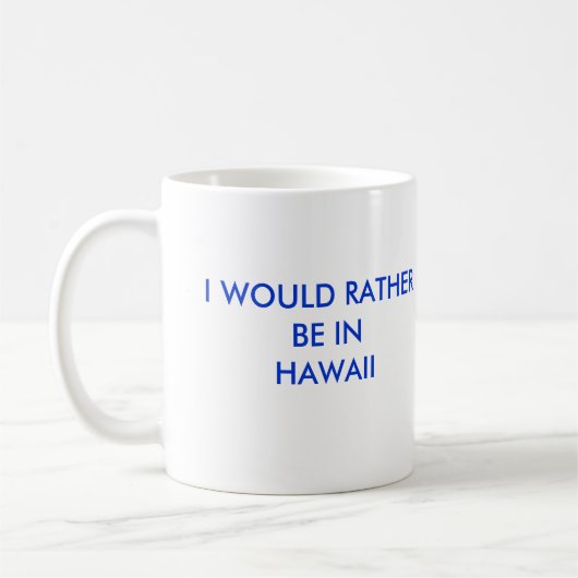 ICH WÜRDE EHER INHAWAII SEIN KAFFEETASSE (Links)