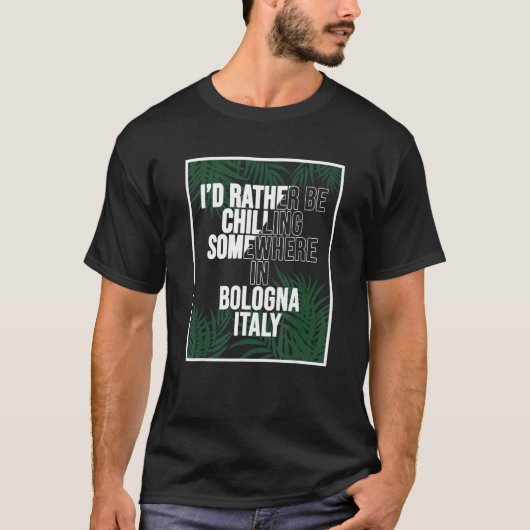 Ich würde eher irgendwo in Bologna kühlen T-Shirt (Vorderseite)