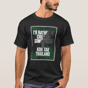 Ich würde eher irgendwo in Koh Tao kühle machen T-Shirt