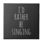 Ich würde eher lustiges Zitat schwarz und weiß sin Fliese<br><div class="desc">Ich würde eher singen. Perfektes Zitat (und Geschenk) für Sänger,  Musical Theater Liebhaber oder alle,  die Lieben,  mit dem lustigen Sprichwort in whimsical Schriften in Weiß auf einem schwarzen Hintergrund zu singen. *Das Wort Gesang kann auf das geändert werden,  was man lieber tun möchte!</div>
