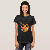 Ich würde eher Malerei Maler Paint Artwork Colo T-Shirt (Vorne ganz)