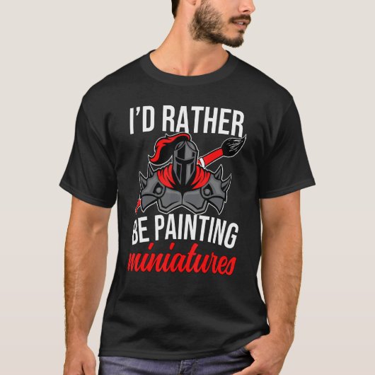 Ich würde eher Mini-Tabletop-Gaming malen T-Shirt (Vorderseite)