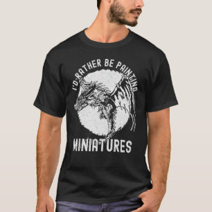 Ich würde eher Miniaturen malen - Witziges Modell T-Shirt