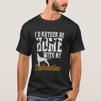 Ich würde eher mit meinem Dalmatiner Zuhause mache T-Shirt