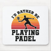 Ich würde eher Padel spielen Mousepad (Vorne)