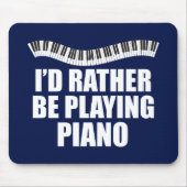 Ich würde eher Piano-Funny-Pianist spielen Mousepad (Vorne)