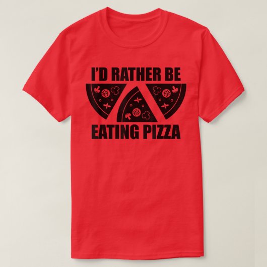 Ich würde eher Pizza essen T-Shirt (Design vorne)