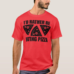 Ich würde eher Pizza essen T-Shirt