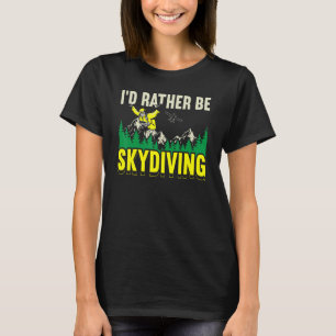 Ich würde eher Skydive Fallschirmspringen T-Shirt