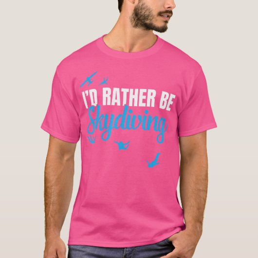 Ich würde eher Skydiving Funny Sky Tauchen T-Shirt (Vorderseite)