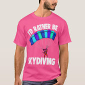 Ich würde eher Skydiving Funny Skydive T-Shirt (Vorderseite)