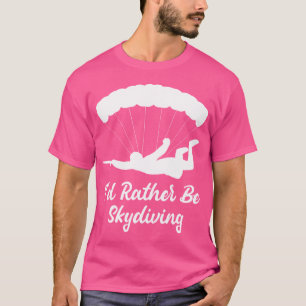 Ich würde eher Skydiving Paragliding Skydiver Skyd T-Shirt