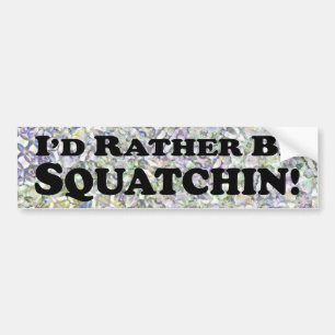 Ich würde eher Squatchin - Autoaufkleber sein