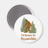 Ich würde eher Squatchin sein Magnet (Vorderseite/Rückseite)