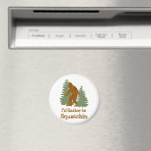 Ich würde eher Squatchin sein Magnet (In Situ (Geschirrspüler))