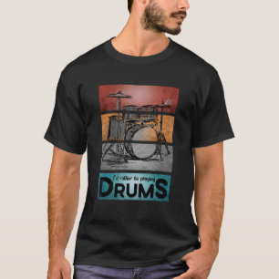 Ich würde eher Trommeln spielen, wie Drummer Jokes T-Shirt