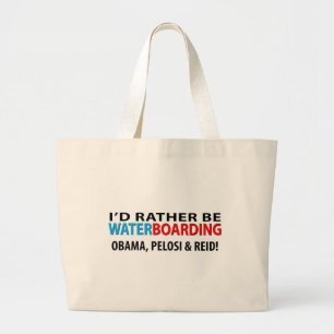 Ich würde eher Waterboarding Obama, Pelosi u. Rie Jumbo Stoffbeutel