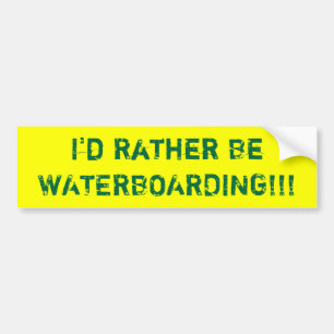Ich würde eher WATERBOARDING!! sein! Autoaufkleber