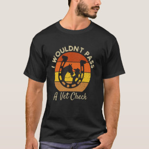 Ich würde einen Tierarzt-Check nicht bestehen lust T-Shirt