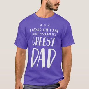 Ich würde einen Witz über Pizza erzählen, aber es T-Shirt