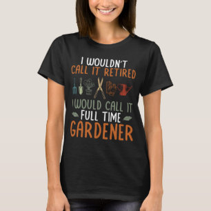 Ich würde es Full Time Gardener Pflanze Garden GG T-Shirt