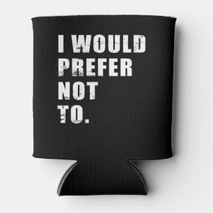 Ich würde es vorziehen, keine Lustige Sprüche zu h Dosenkühler