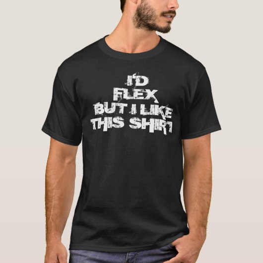Ich würde Flex, aber ich mag dieses Shirt (Vorderseite)