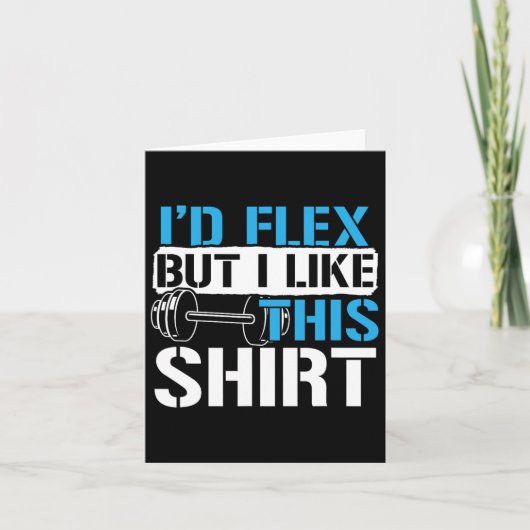Ich würde Flex, aber ich mag dieses Shirt - Funny Karte (Vorderseite)