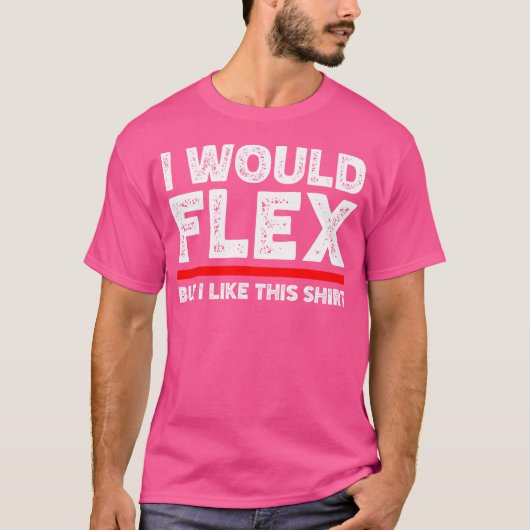 Ich würde Flex, aber ich mag dieses Shirt Funny We (Vorderseite)