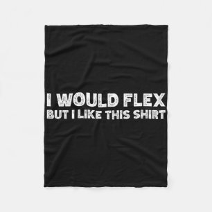 Ich würde Flex, aber ich mag dieses Shirt Funny We Fleecedecke