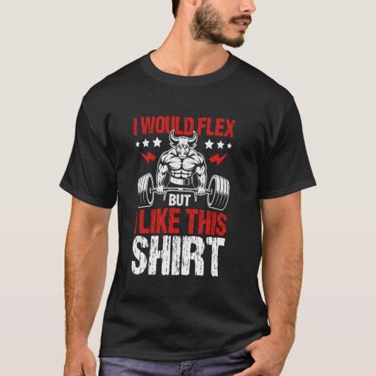 Ich würde Flex machen, aber ich mag Workout Design T-Shirt (Vorderseite)